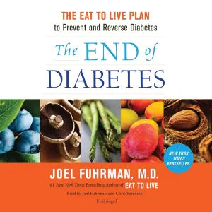 The End of Diabetes: The Eat to Live Plan to Prevent and Reverse Diabetes Audio CD  Unabridged, March 25, 2014